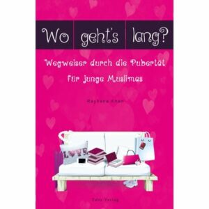 Wo geht´s lang? Wegweiser durch die Pubertät für junge Muslimas
