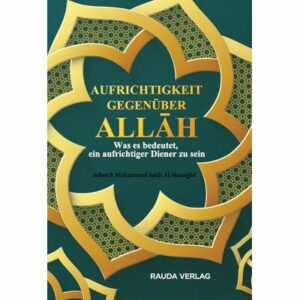 Aufrichtigkeit gegenüber Allah - Was es bedeutet, ein aufrichtiger Diener zu sein