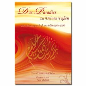 Das Paradies zu Deinen Füßen - Die Schwangerschaft aus Sicht der muslimischen Frau!