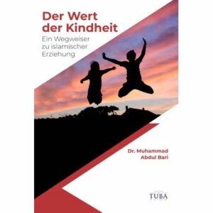 Der Wert der Kindheit - Ein Wegweiser zu islamischer Erziehung