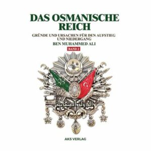 Das Osmanische Reich - Gründe und Ursachen für den Aufstieg und den Niedergang (Band 2)