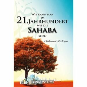 Wie kann man im 21.Jahrhundert wie die Sahaba sein ?